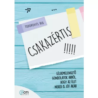   Csakazértis - Lélekmelengető gondolatok arról, hogy az élet neked is jót akar