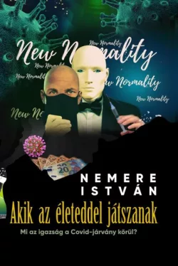 Akik az életeddel játszanak - Mi az igazság a Covid-járvány körül?