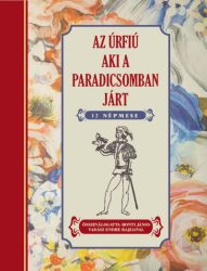 Az úrfiú aki a paradicsomban járt - 12 népmese