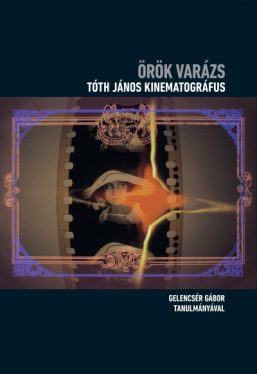 Örök varázs - Tóth János kinematográfus - Cd melléklettel