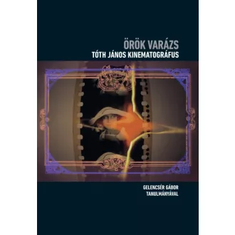  Örök varázs - Tóth János kinematográfus - Cd melléklettel