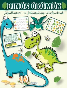 Dinós örömök - Foglalkoztató- és fejlesztőkönyv óvodásoknak