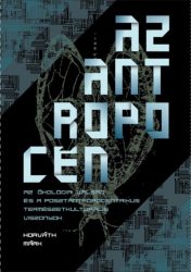   Az antropocén - Az ökológiai válság és a posztantropocentrikus természetkulturális viszonyok