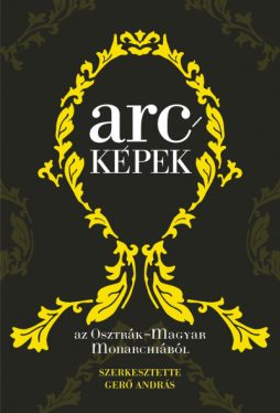 Arcképek az Osztrák-Magyar Monarchiából