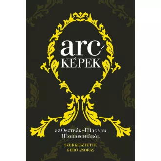 Arcképek az Osztrák-Magyar Monarchiából