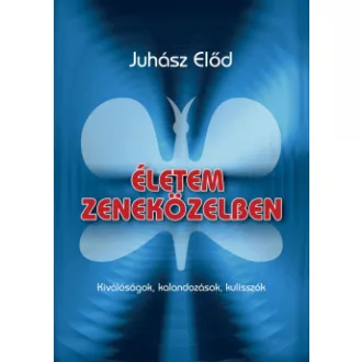 Juhász Előd - Életem zeneközelben