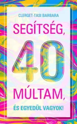 Segítség, 40 múltam, és egyedül vagyok!