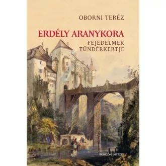 Erdély aranykora - Fejedelmek tündérkertje