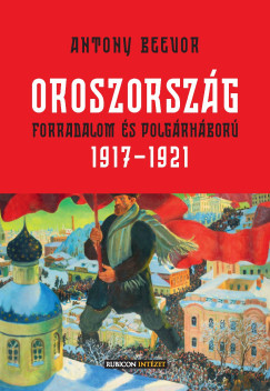 Antony Beevor - Oroszország - Forradalom és polgárháború, 1917-1921
