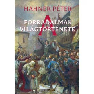 Hahner Péter - A forradalmak világtörténete