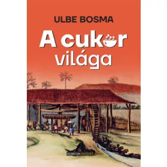 Ulbe Bosma - A cukor világa