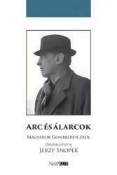 Arc és álarcok - Magyarok Gombrowiczról