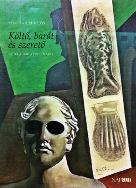 Költő, barát és szerető - Guillaume Apollinaire