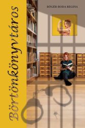 Bőgér-Boda Regina - Börtönkönyvtáros