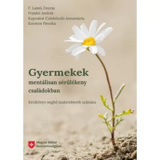  Gyermekek mentálisan sérülékeny családokban - Kézikönyv segítő szakemberek számára
