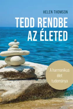 Tedd rendbe az életed - A harmonikus élet tudománya