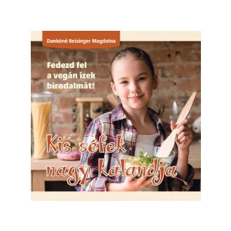   Kis séfek nagy kalandja - Fedezd fel a vegán ízek birodalmát!