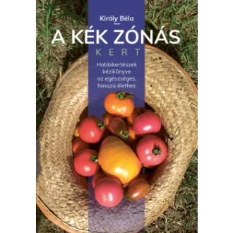 Király Béla - A kék zónás kert