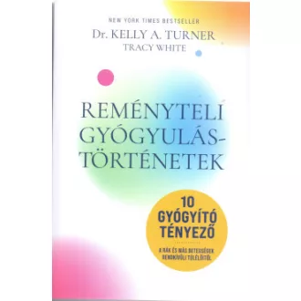 Dr. Kelly A. Turner - Tracy White - Reményteli Gyógyulástörténetek