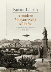   A modern Magyarország születése - Magyarország története 1711-1914