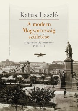 A modern Magyarország születése - Magyarország története 1711-1914