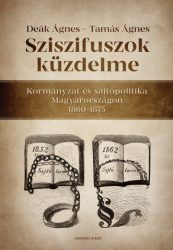   Sziszifuszok küzdelme - Kormányzat és sajtópolitika Magyarországon 1860-1875