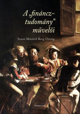 A "fináncztudomány" művelői - Szent Mátétól Berg Ottóig