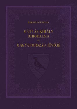 Mátyás király birodalma és Magyarország jövője