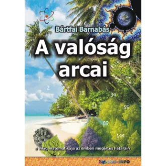 Bártfai Barnabás - A valóság arcai - a világ matematikája az emberi megértés határain