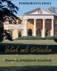   Velünk omló történelem - Romos és felújítandó kastélyok