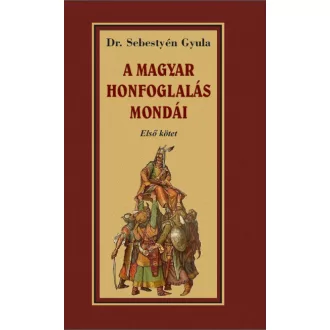 A magyar honfoglalása mondái - Első kötet