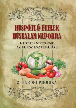Húspótló ételek hústalan napokra - Hústalan étrend az egész esztendőre