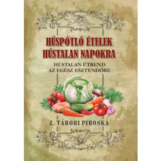   Húspótló ételek hústalan napokra - Hústalan étrend az egész esztendőre