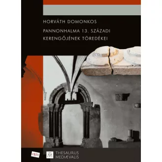 Pannonhalma 13. századi kerengőjének töredékei