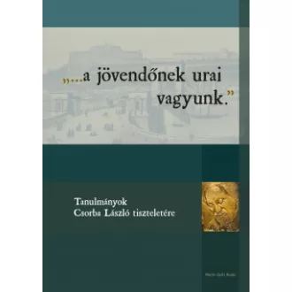 ...a jövendőnek urai vagyunk.