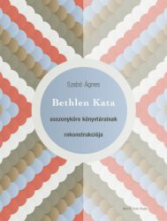 Bethlen Kata asszonyköre könyvtárainak rekonstrukciója