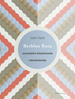 Bethlen Kata asszonyköre könyvtárainak rekonstrukciója