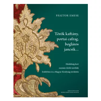 Pásztor Emese - Török kaftány, portai cafrag, bogláros jancsik...