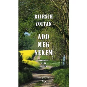 Riersch Zoltán - Add meg nekem - Válogatott és új versek