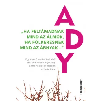   "Ha feltámadnak mind az álmok, ha fölkeresnek mind az árnyak"