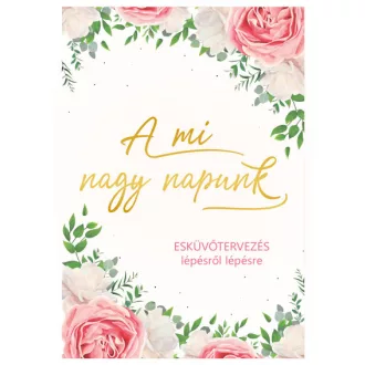A mi nagy napunk - Esküvőtervezés lépésről lépésre