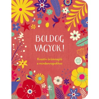 Boldog vagyok! - Kreatív örömnapló a mindennapokhoz