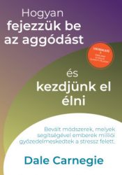Hogyan fejezzük be az aggódást és kezdjünk el élni