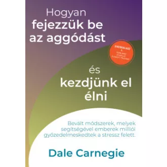 Hogyan fejezzük be az aggódást és kezdjünk el élni