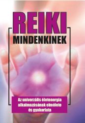   Reiki mindenkinek - Az univerzális életenergia alkalmazásának elmélete és gyakorlata