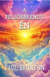 Paul Brunton - A felsőbbrendű Én