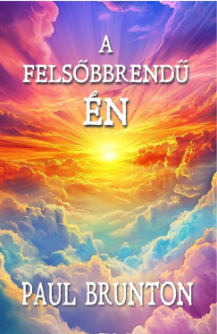 Paul Brunton - A felsőbbrendű Én