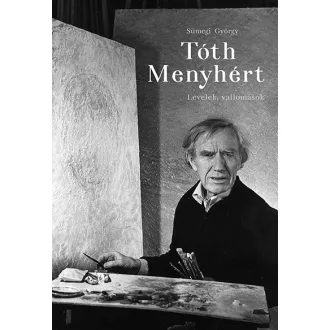 Tóth Menyhért - Levelek, vallomások