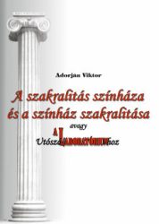 Adorján Viktor - A szakralitás színháza és a színház szakralitása, avagy Utószó A Laboratóriumhoz