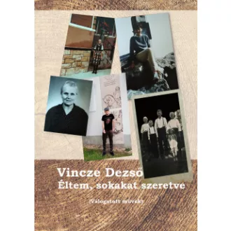 Vincze Dezső - Éltem, sokakat szeretve - (válogatott művek)